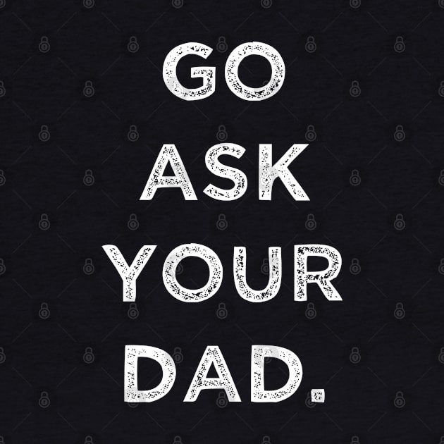 GO ASK YOUR DAD by ALLAMDZ